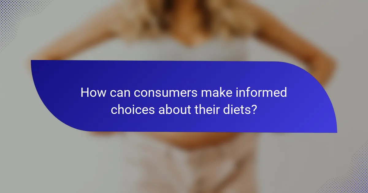 How can consumers make informed choices about their diets?