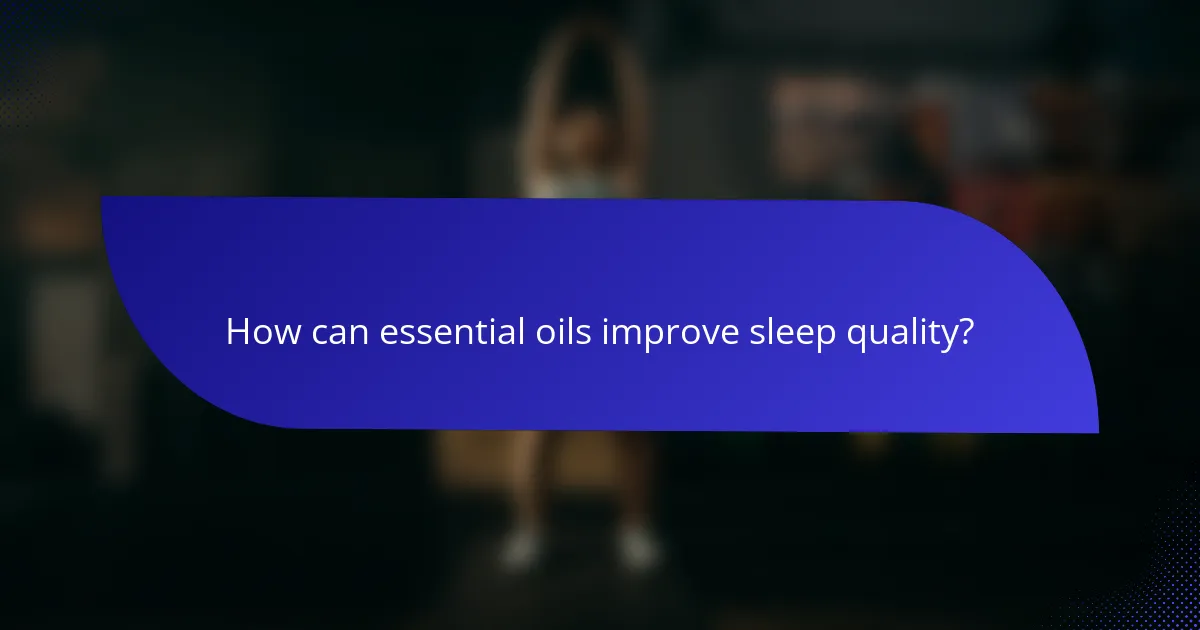 How can essential oils improve sleep quality?