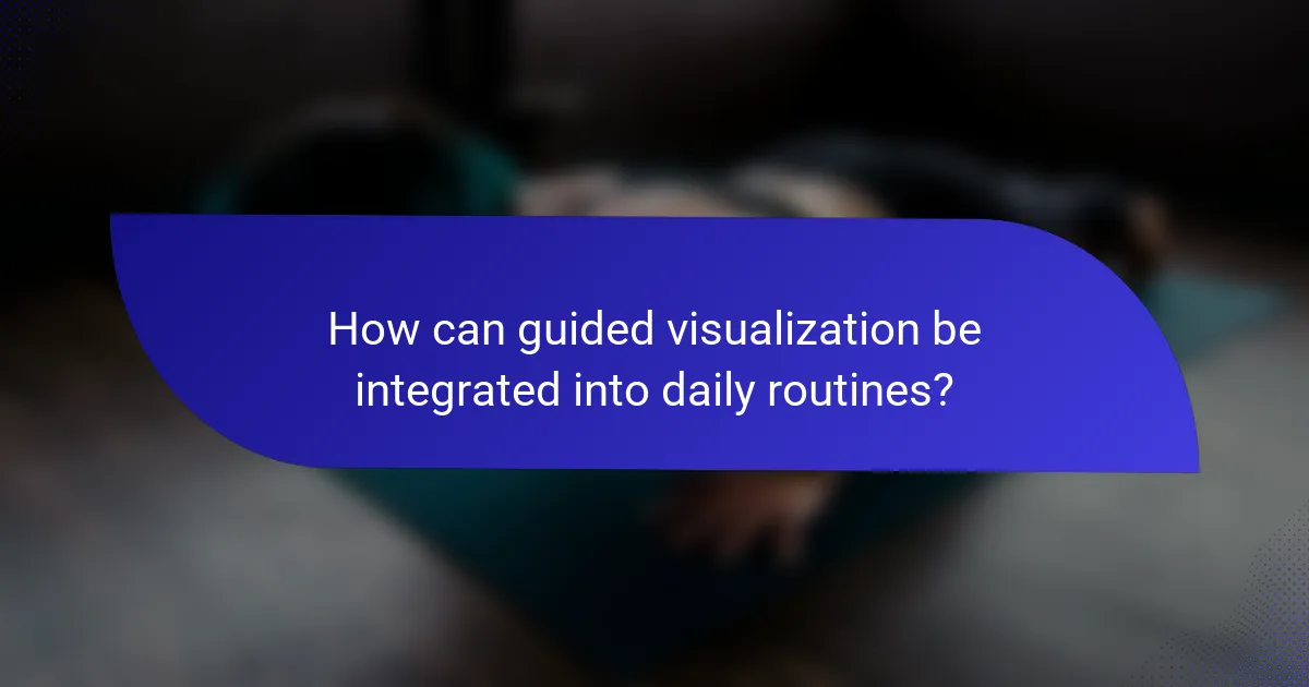 How can guided visualization be integrated into daily routines?
