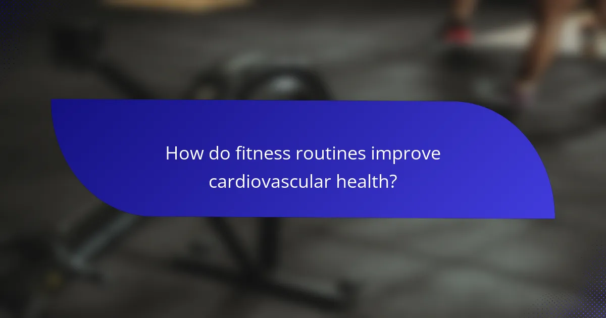 How do fitness routines improve cardiovascular health?