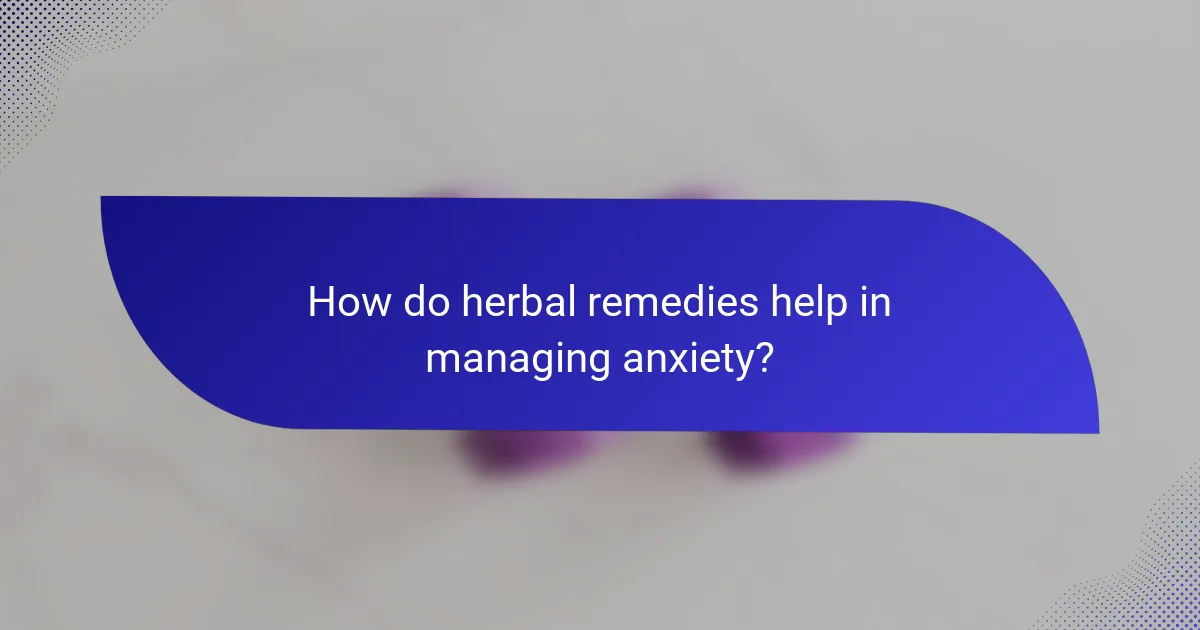 How do herbal remedies help in managing anxiety?