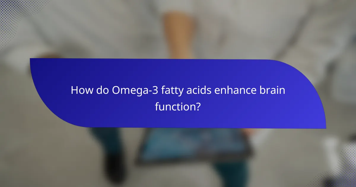 How do Omega-3 fatty acids enhance brain function?