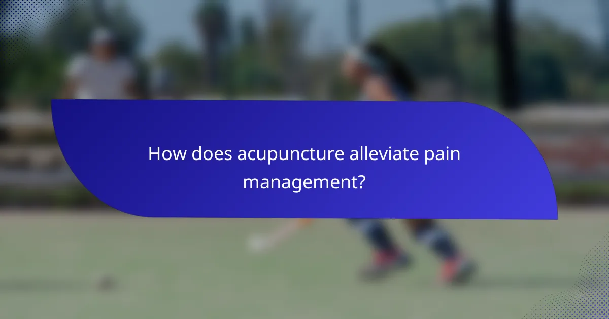 How does acupuncture alleviate pain management?