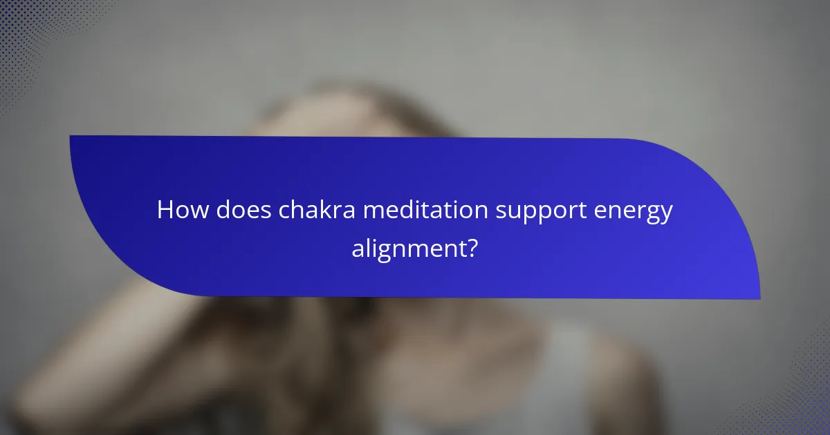 How does chakra meditation support energy alignment?