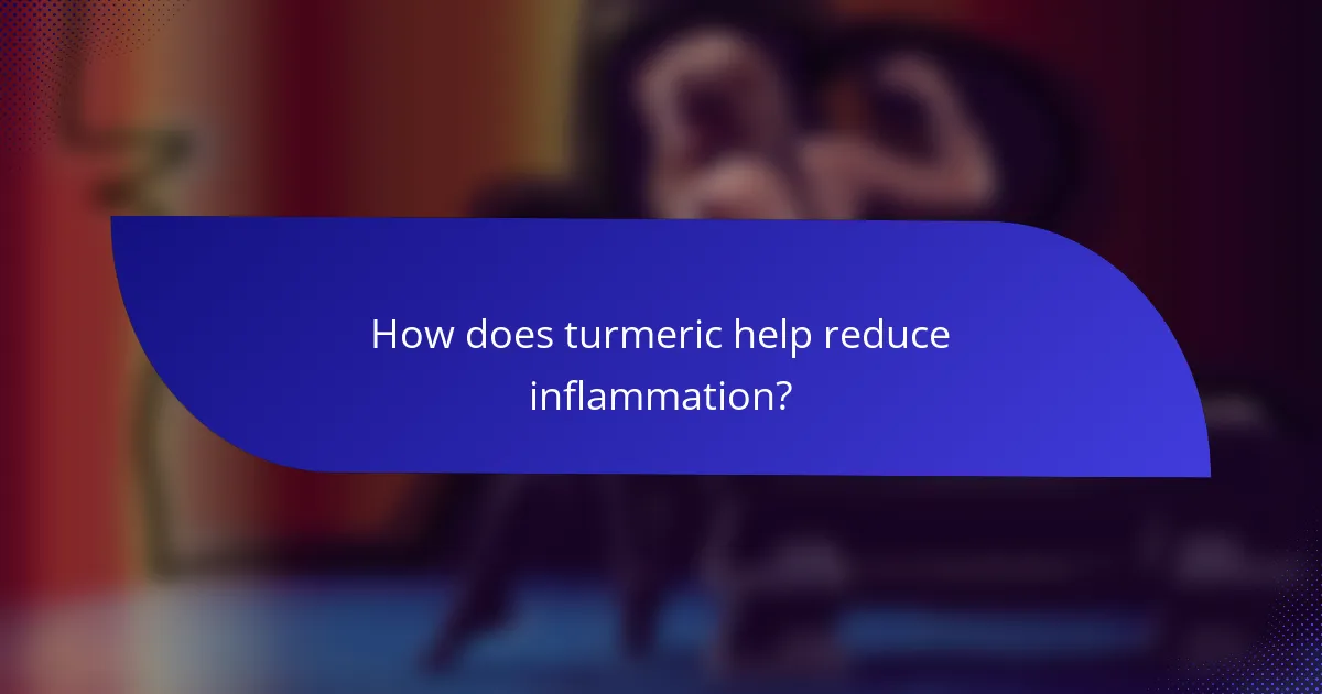 How does turmeric help reduce inflammation?