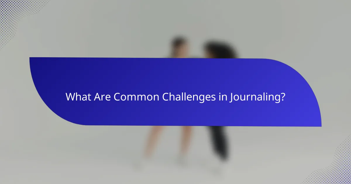 What Are Common Challenges in Journaling?
