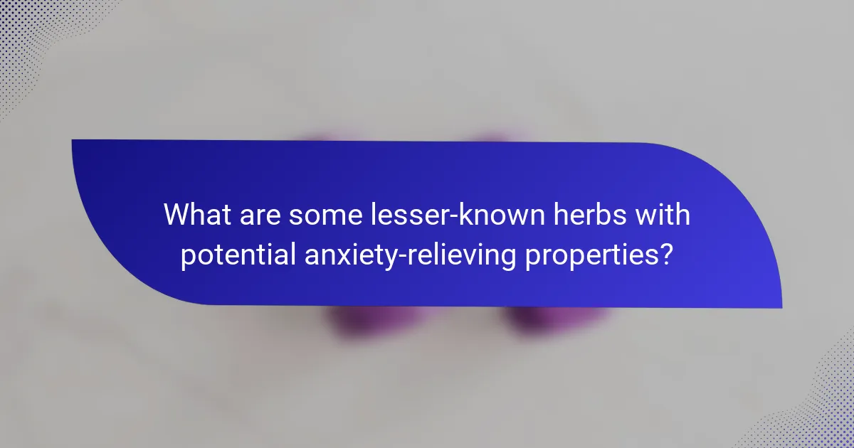 What are some lesser-known herbs with potential anxiety-relieving properties?