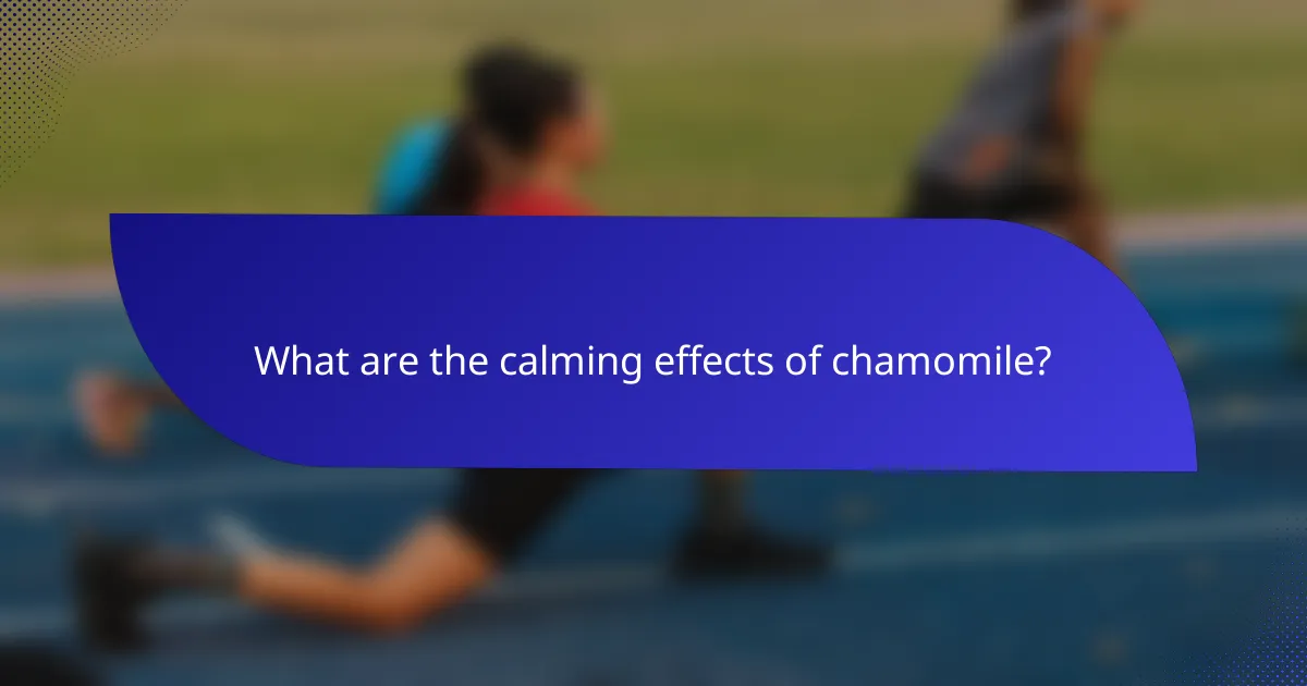 What are the calming effects of chamomile?