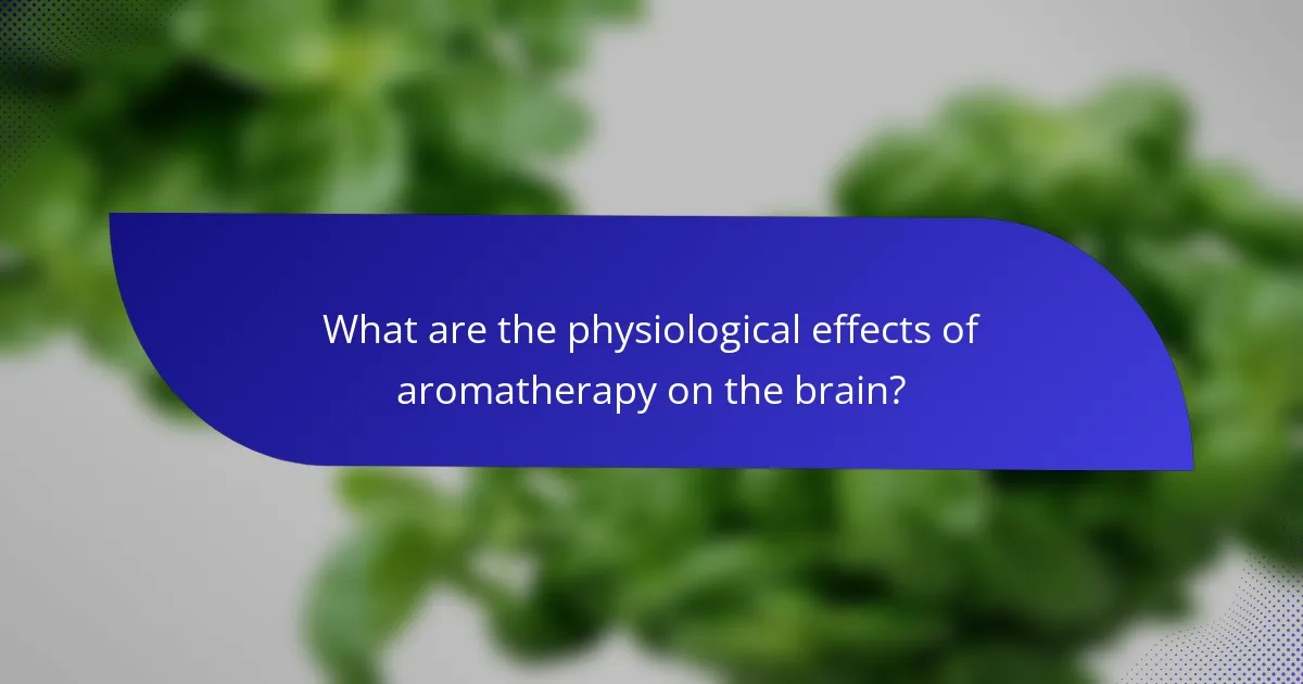 What are the physiological effects of aromatherapy on the brain?