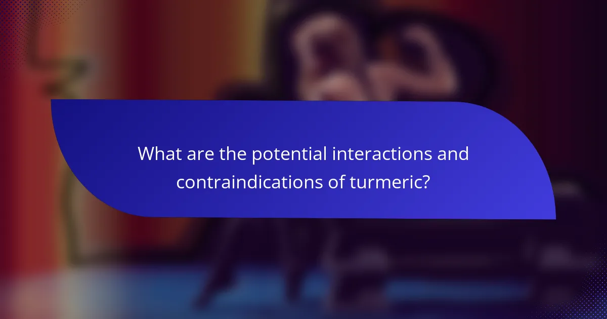 What are the potential interactions and contraindications of turmeric?