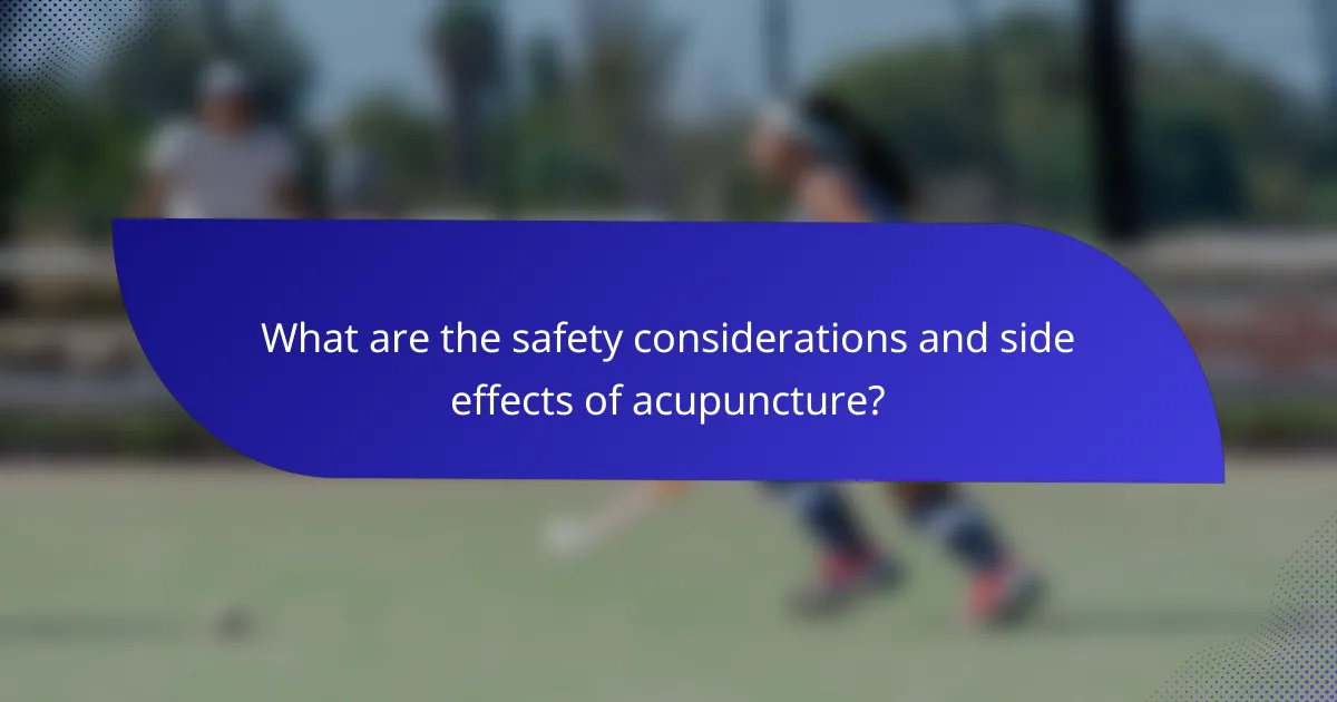 What are the safety considerations and side effects of acupuncture?