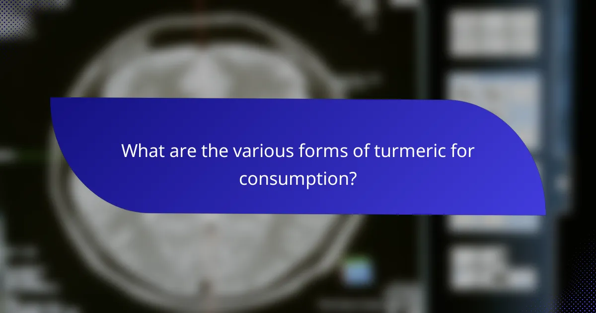 What are the various forms of turmeric for consumption?