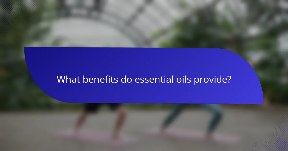 What benefits do essential oils provide?