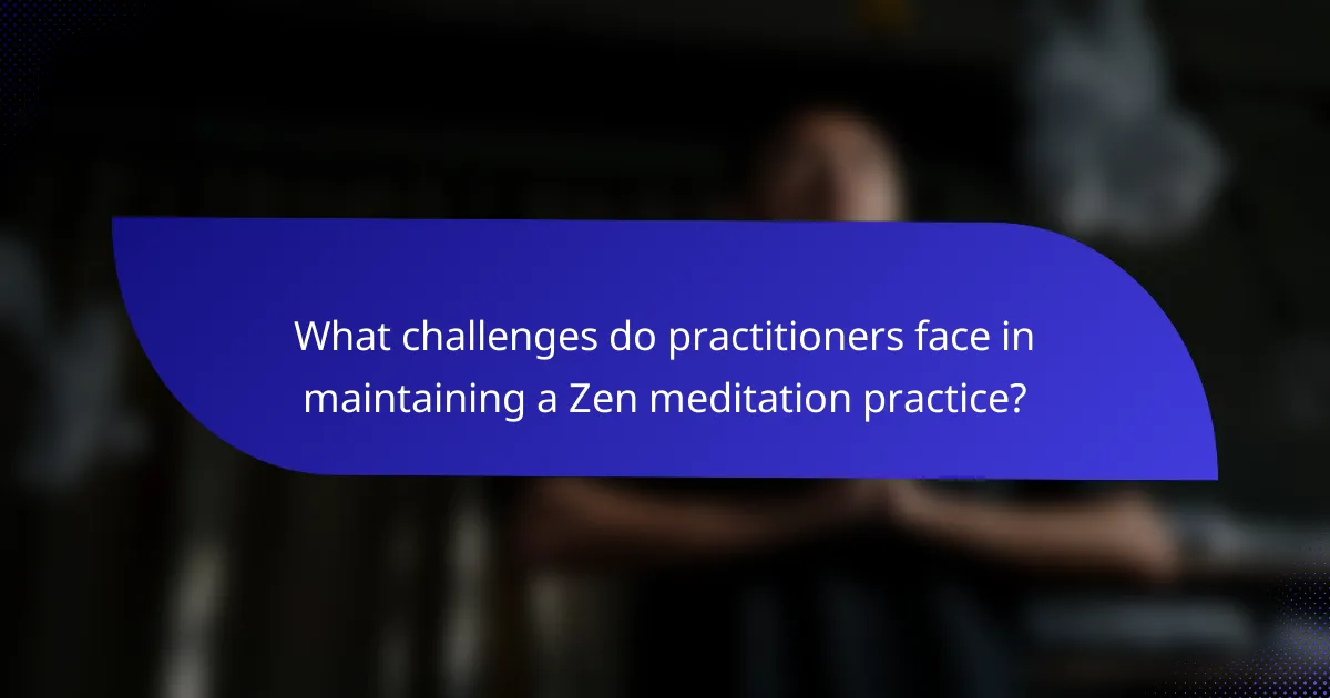 What challenges do practitioners face in maintaining a Zen meditation practice?