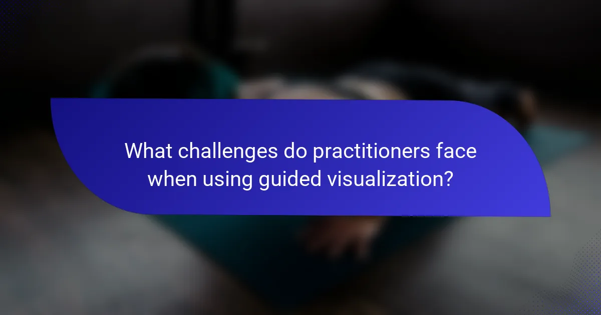 What challenges do practitioners face when using guided visualization?