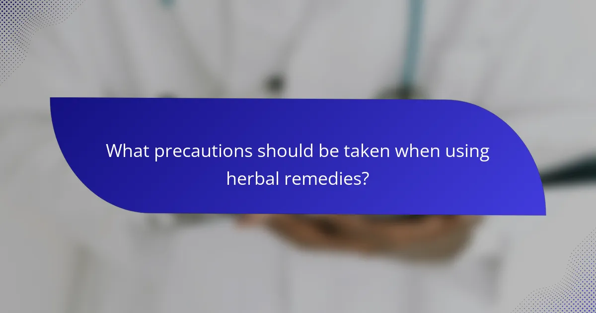 What precautions should be taken when using herbal remedies?