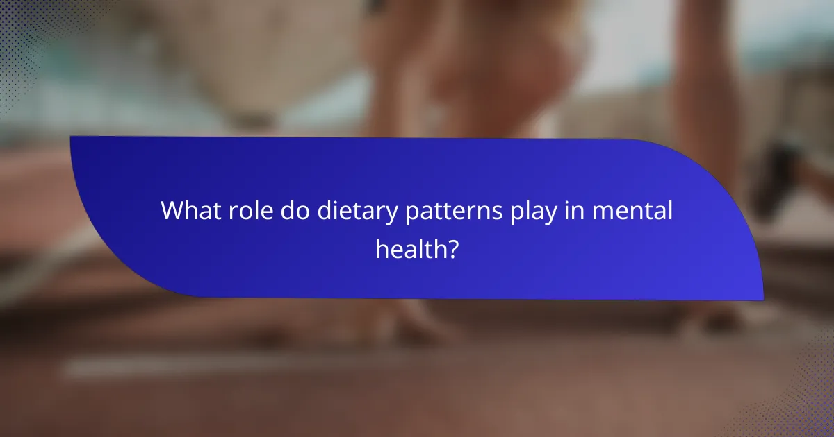 What role do dietary patterns play in mental health?
