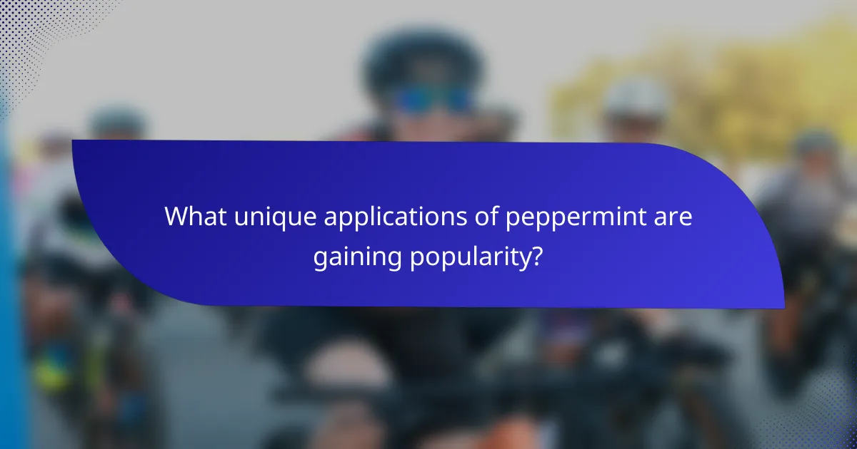 What unique applications of peppermint are gaining popularity?