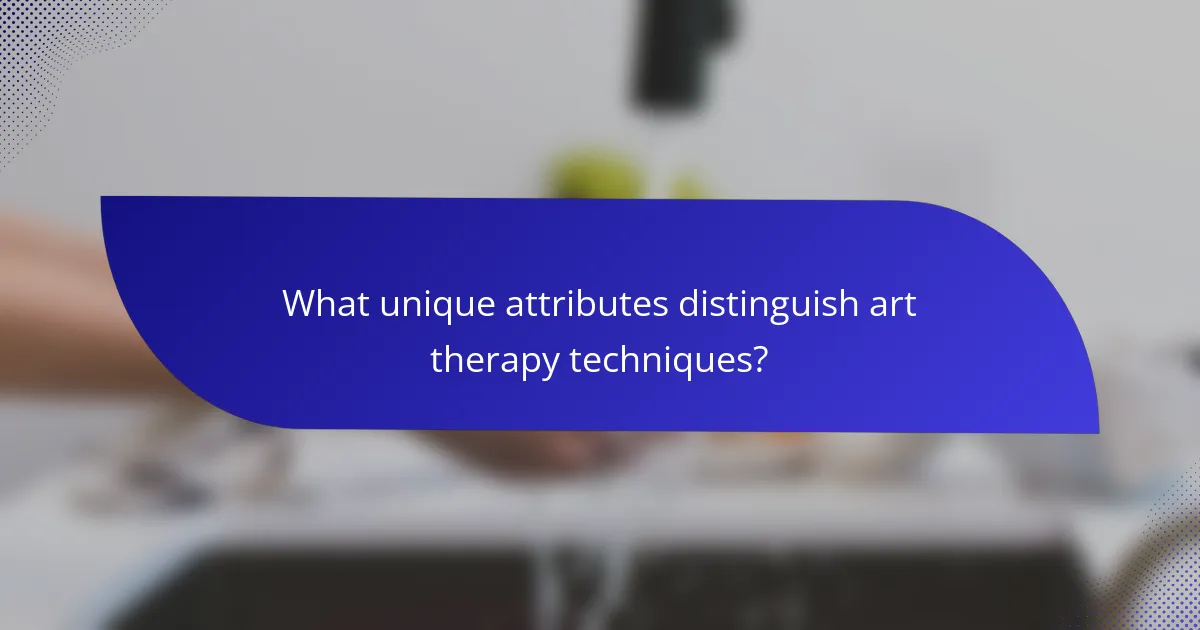 What unique attributes distinguish art therapy techniques?