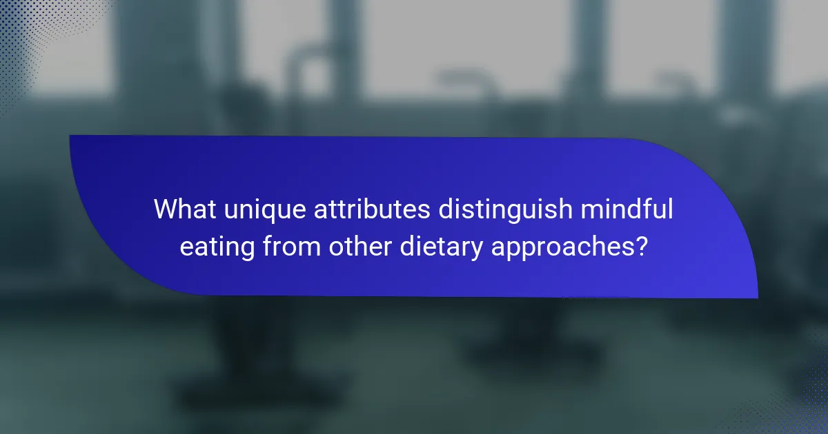 What unique attributes distinguish mindful eating from other dietary approaches?