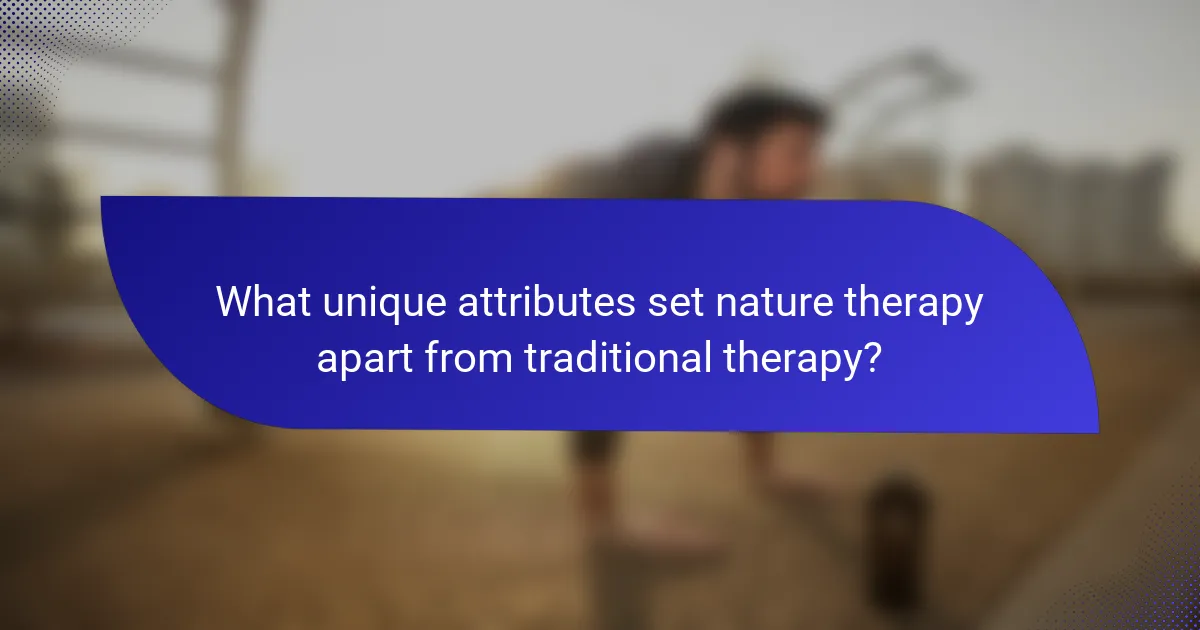 What unique attributes set nature therapy apart from traditional therapy?