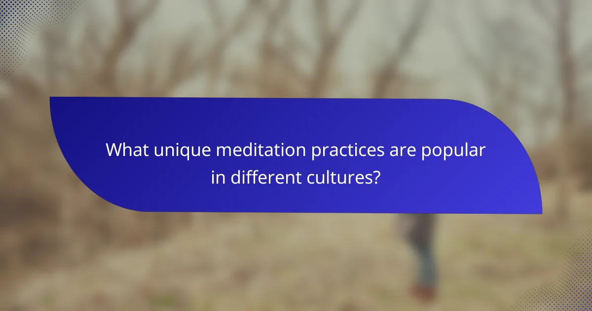 What unique meditation practices are popular in different cultures?