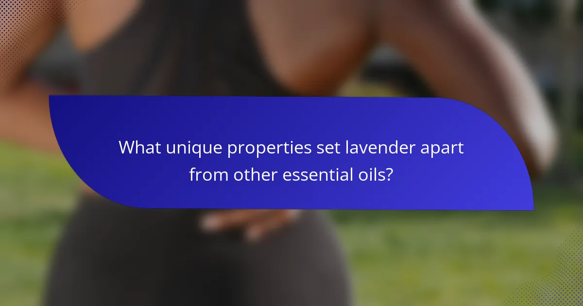 What unique properties set lavender apart from other essential oils?