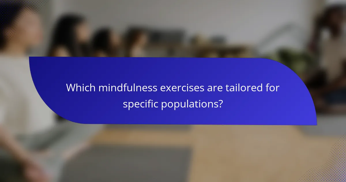 Which mindfulness exercises are tailored for specific populations?