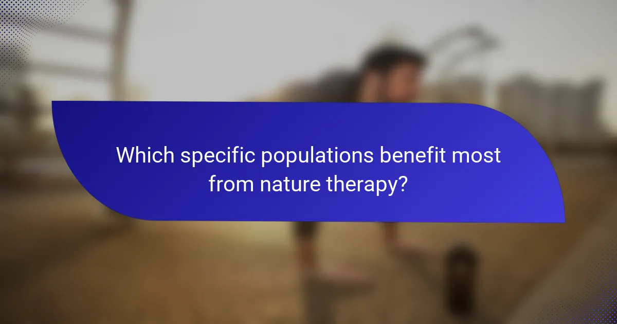 Which specific populations benefit most from nature therapy?
