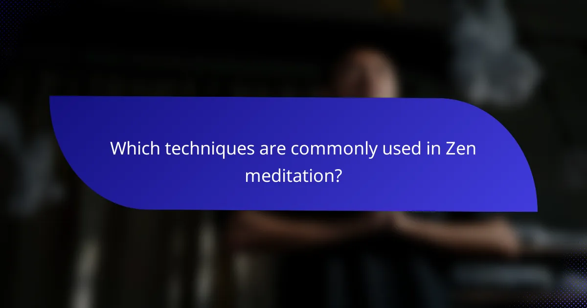 Which techniques are commonly used in Zen meditation?
