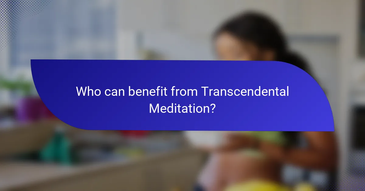 Who can benefit from Transcendental Meditation?