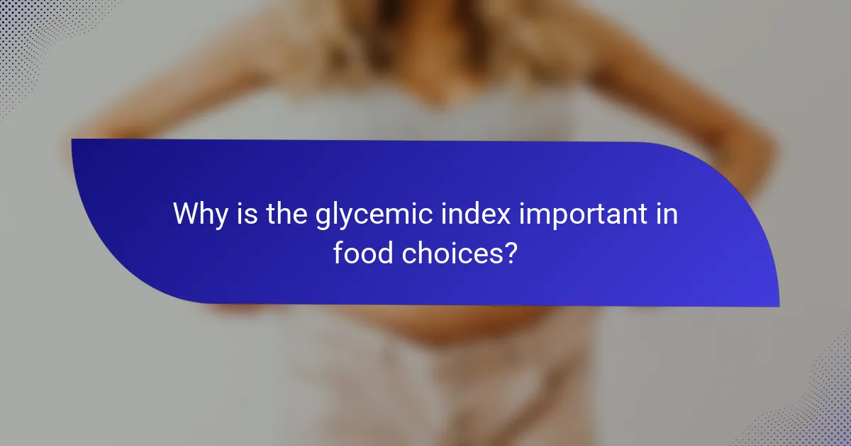 Why is the glycemic index important in food choices?